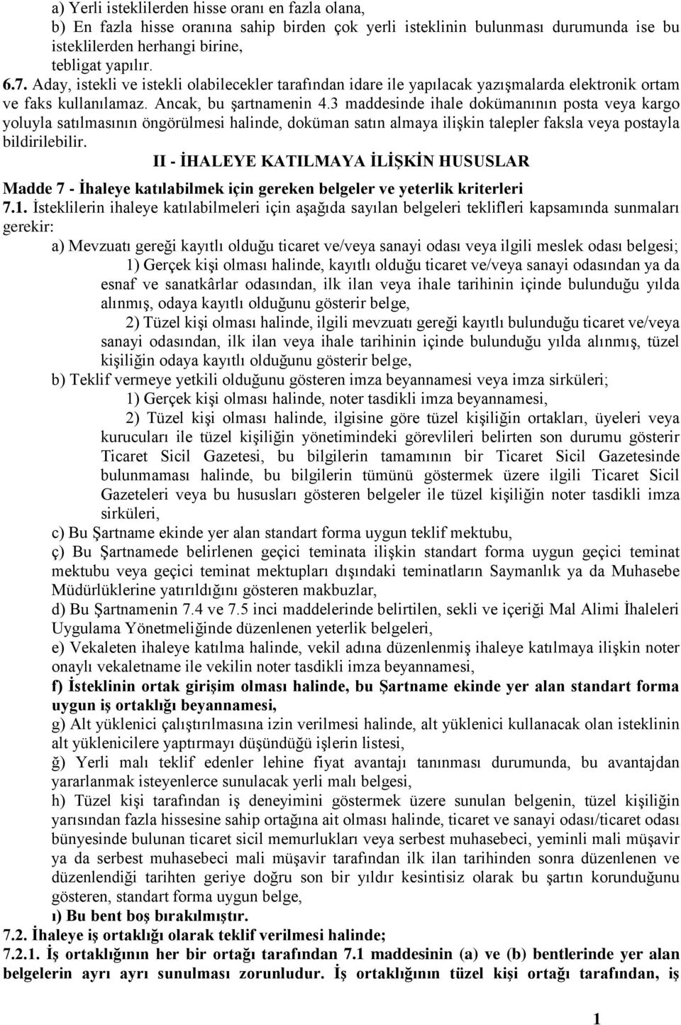 3 maddesinde ihale dokümanının posta veya kargo yoluyla satılmasının öngörülmesi halinde, doküman satın almaya ilişkin talepler faksla veya postayla bildirilebilir.