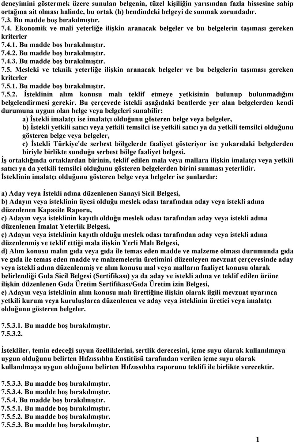 Bu madde boş bırakılmıştır. 7.5. Mesleki ve teknik yeterliğe ilişkin aranacak belgeler ve bu belgelerin taşıması gereken kriterler 7.5.. Bu madde boş bırakılmıştır. 7.5.2.