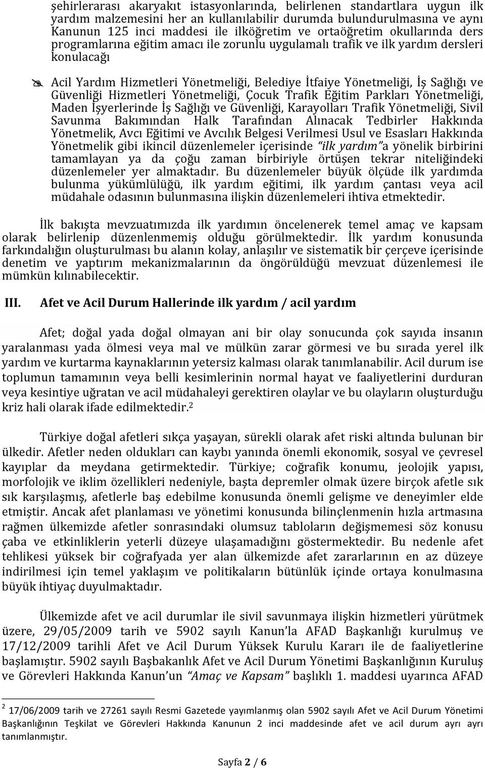 Acil Yardım Hizmetleri Yönetmeliği, Belediye İtfaiye Yönetmeliği, İş Sağlığı ve Güvenliği Hizmetleri Yönetmeliği, Çocuk Trafik Eğitim Parkları Yönetmeliği, Maden İşyerlerinde İş Sağlığı ve Güvenliği,