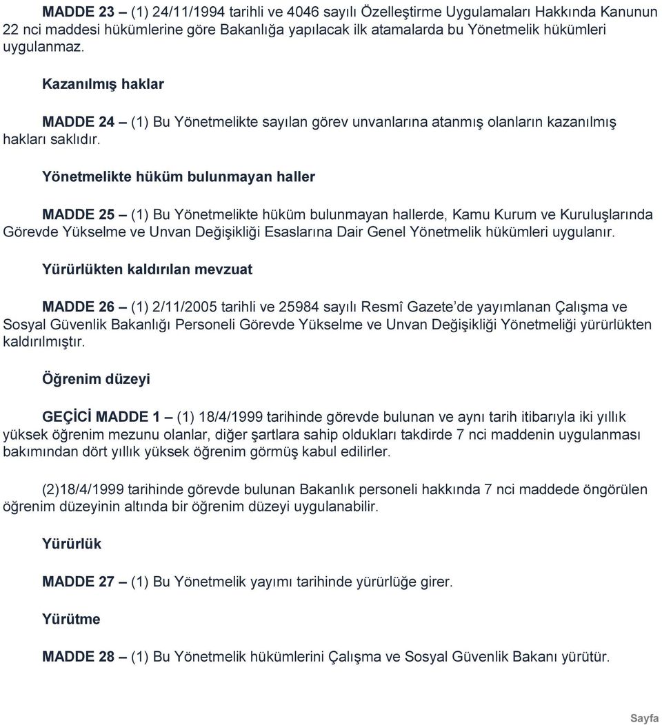 Yönetmelikte hüküm bulunmayan haller MADDE 25 (1) Bu Yönetmelikte hüküm bulunmayan hallerde, Kamu Kurum ve Kuruluşlarında Görevde Yükselme ve Unvan Değişikliği Esaslarına Dair Genel Yönetmelik