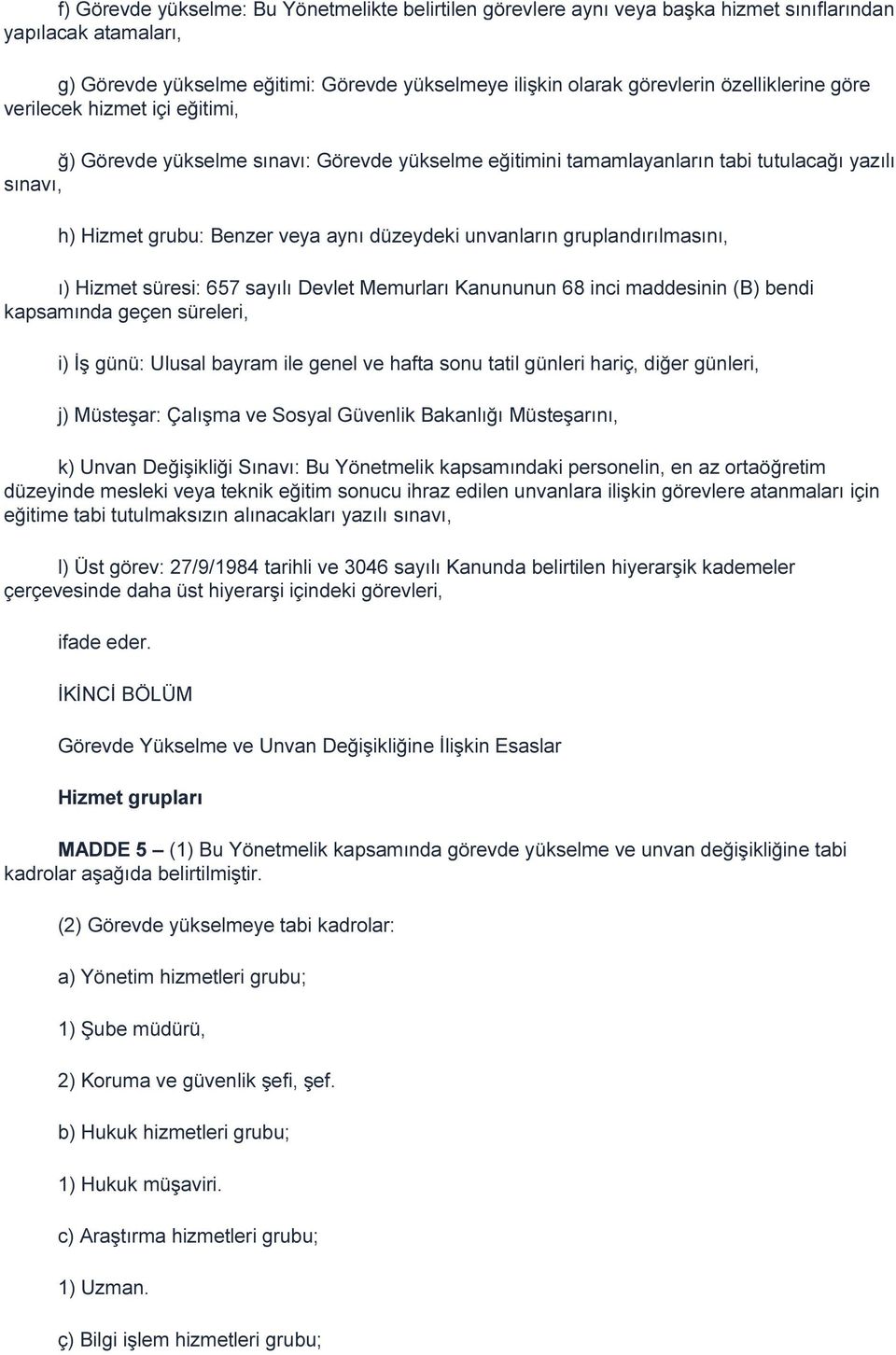 unvanların gruplandırılmasını, ı) Hizmet süresi: 657 sayılı Devlet Memurları Kanununun 68 inci maddesinin (B) bendi kapsamında geçen süreleri, i) İş günü: Ulusal bayram ile genel ve hafta sonu tatil