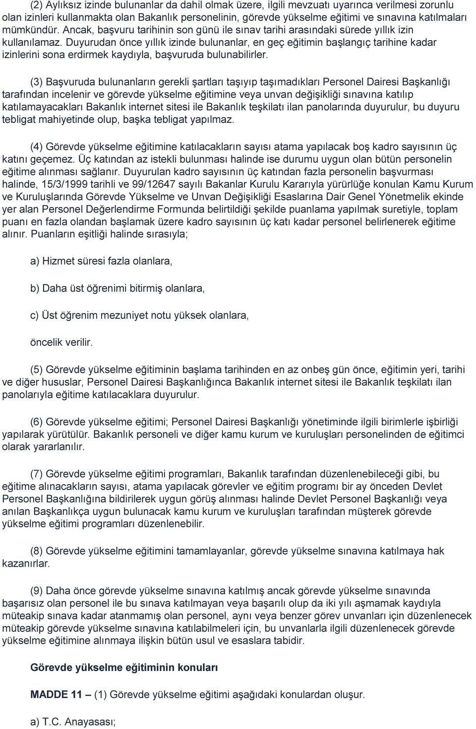 Duyurudan önce yıllık izinde bulunanlar, en geç eğitimin başlangıç tarihine kadar izinlerini sona erdirmek kaydıyla, başvuruda bulunabilirler.