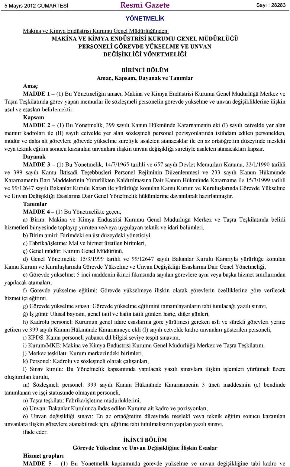 görev yapan memurlar ile sözleşmeli personelin görevde yükselme ve unvan değişikliklerine ilişkin usul ve esasları belirlemektir.