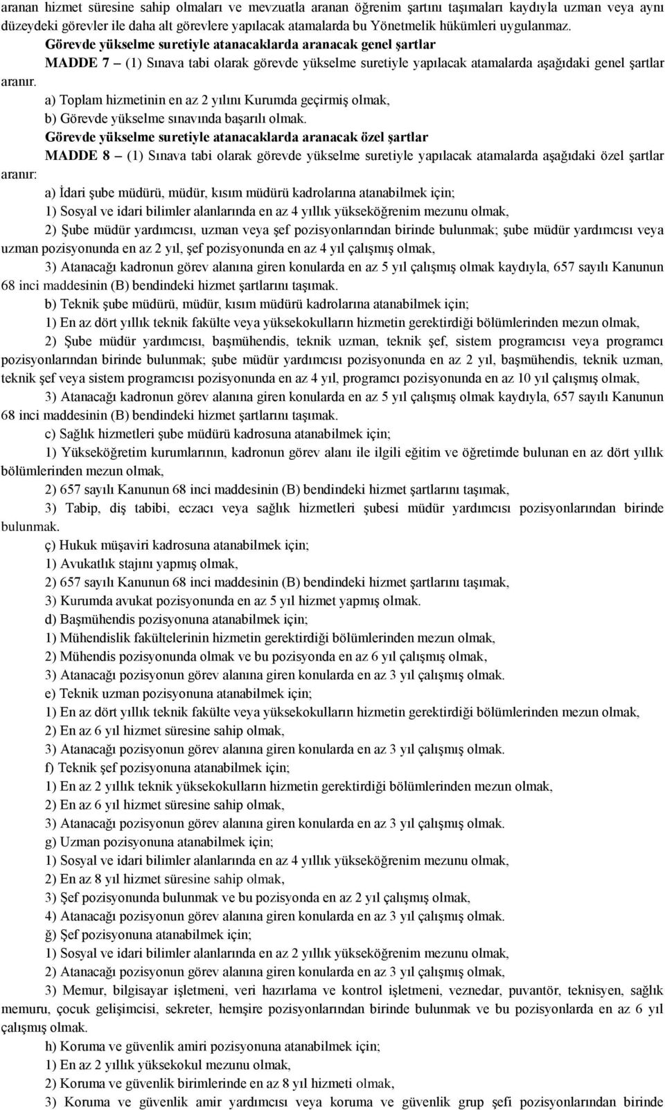 a) Toplam hizmetinin en az 2 yılını Kurumda geçirmiş olmak, b) Görevde yükselme sınavında başarılı olmak.