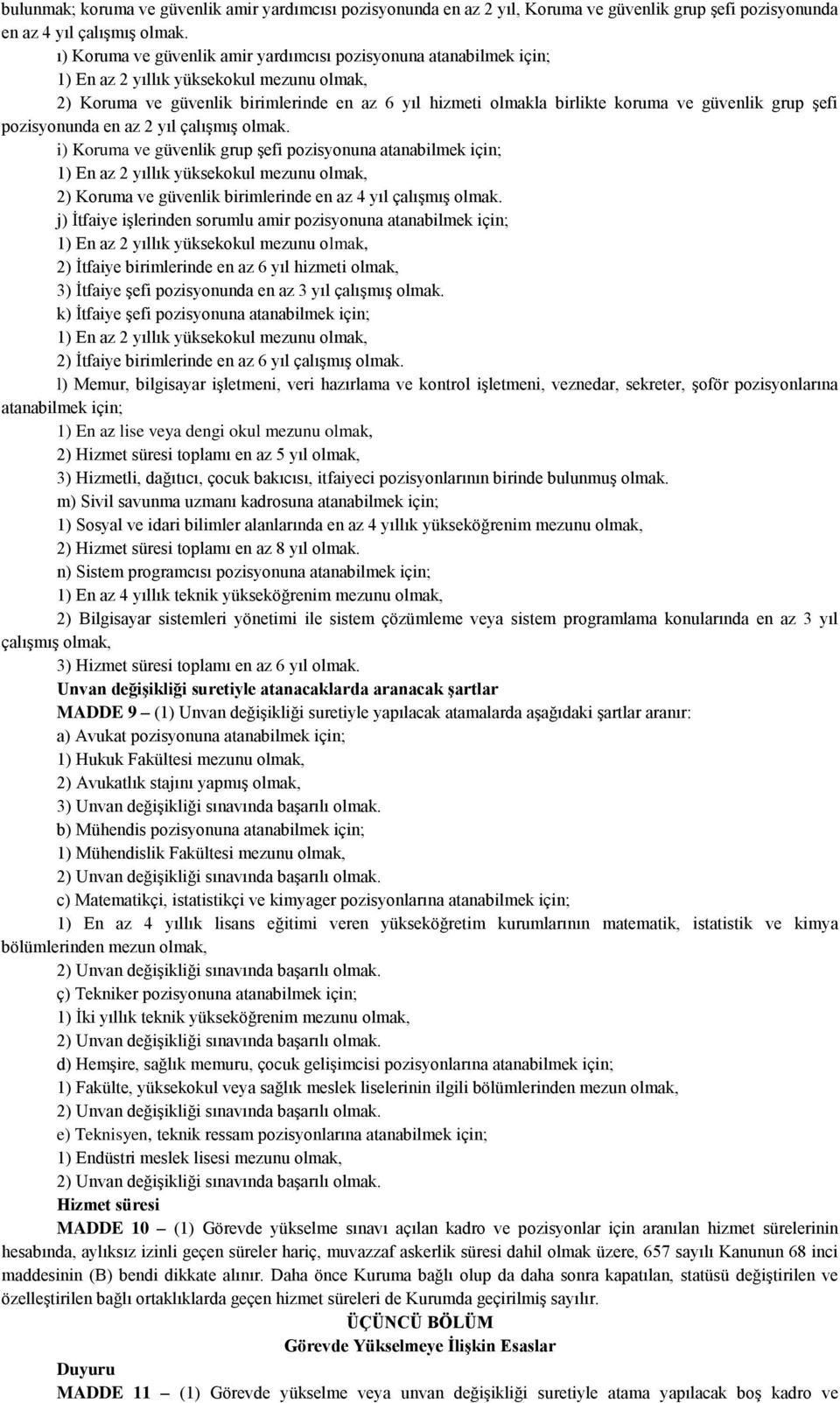 çalışmış olmak. i) Koruma ve güvenlik grup şefi pozisyonuna atanabilmek için; 2) Koruma ve güvenlik birimlerinde en az 4 yıl çalışmış olmak.