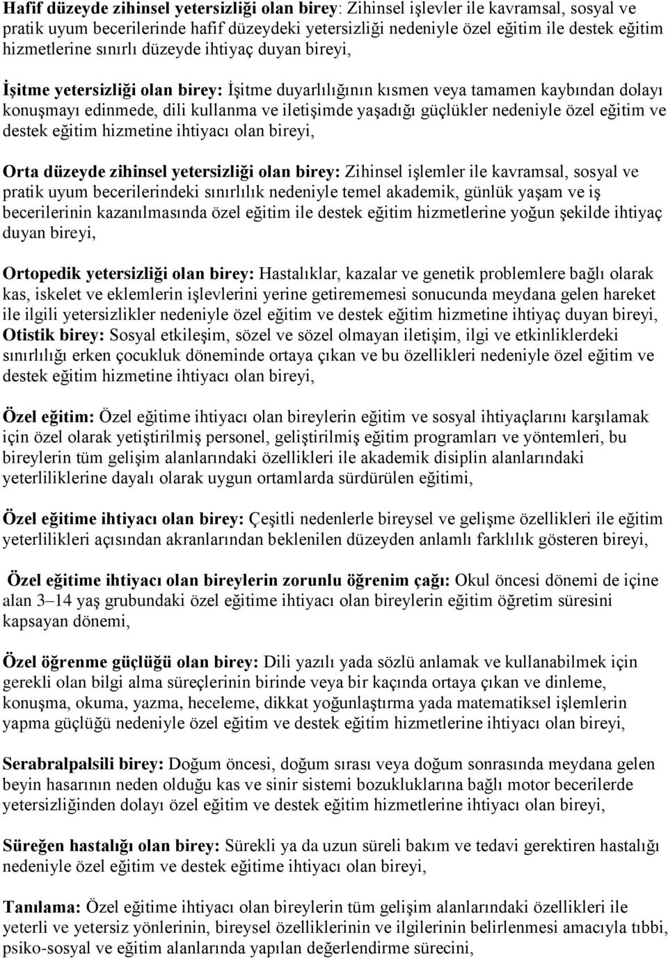 nedeniyle özel eğitim ve destek eğitim hizmetine ihtiyacı olan bireyi, Orta düzeyde zihinsel yetersizliği olan birey: Zihinsel işlemler ile kavramsal, sosyal ve pratik uyum becerilerindeki sınırlılık