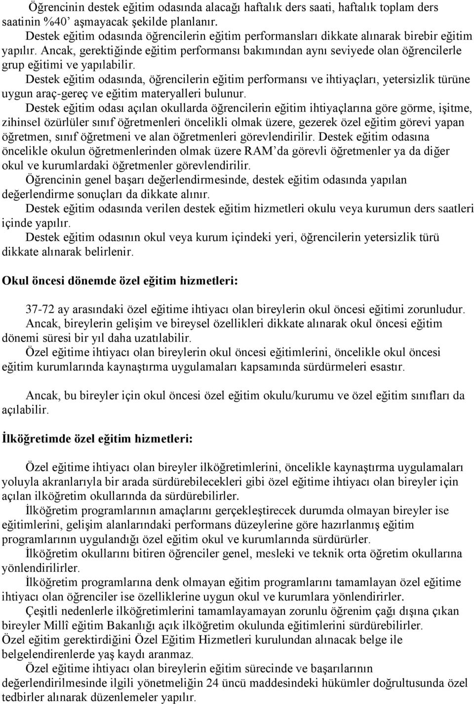 Ancak, gerektiğinde eğitim performansı bakımından aynı seviyede olan öğrencilerle grup eğitimi ve yapılabilir.