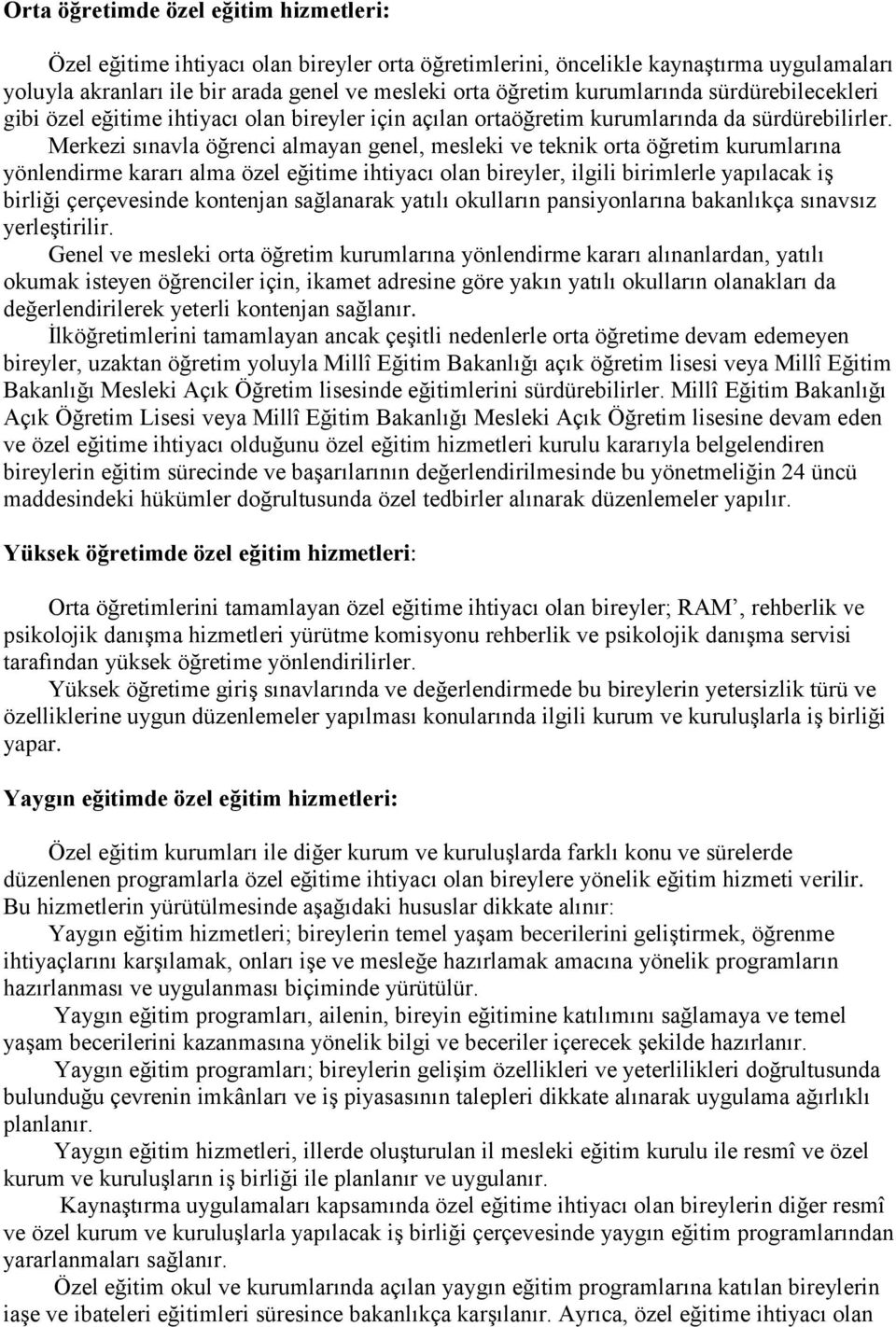 Merkezi sınavla öğrenci almayan genel, mesleki ve teknik orta öğretim kurumlarına yönlendirme kararı alma özel eğitime ihtiyacı olan bireyler, ilgili birimlerle yapılacak iş birliği çerçevesinde