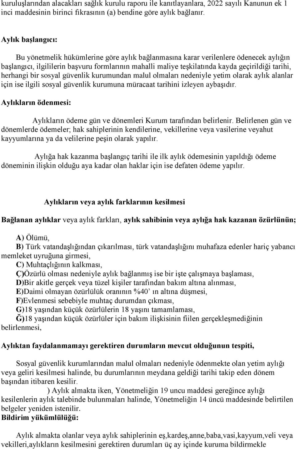 tarihi, herhangi bir sosyal güvenlik kurumundan malul olmaları nedeniyle yetim olarak aylık alanlar için ise ilgili sosyal güvenlik kurumuna müracaat tarihini izleyen aybaşıdır.