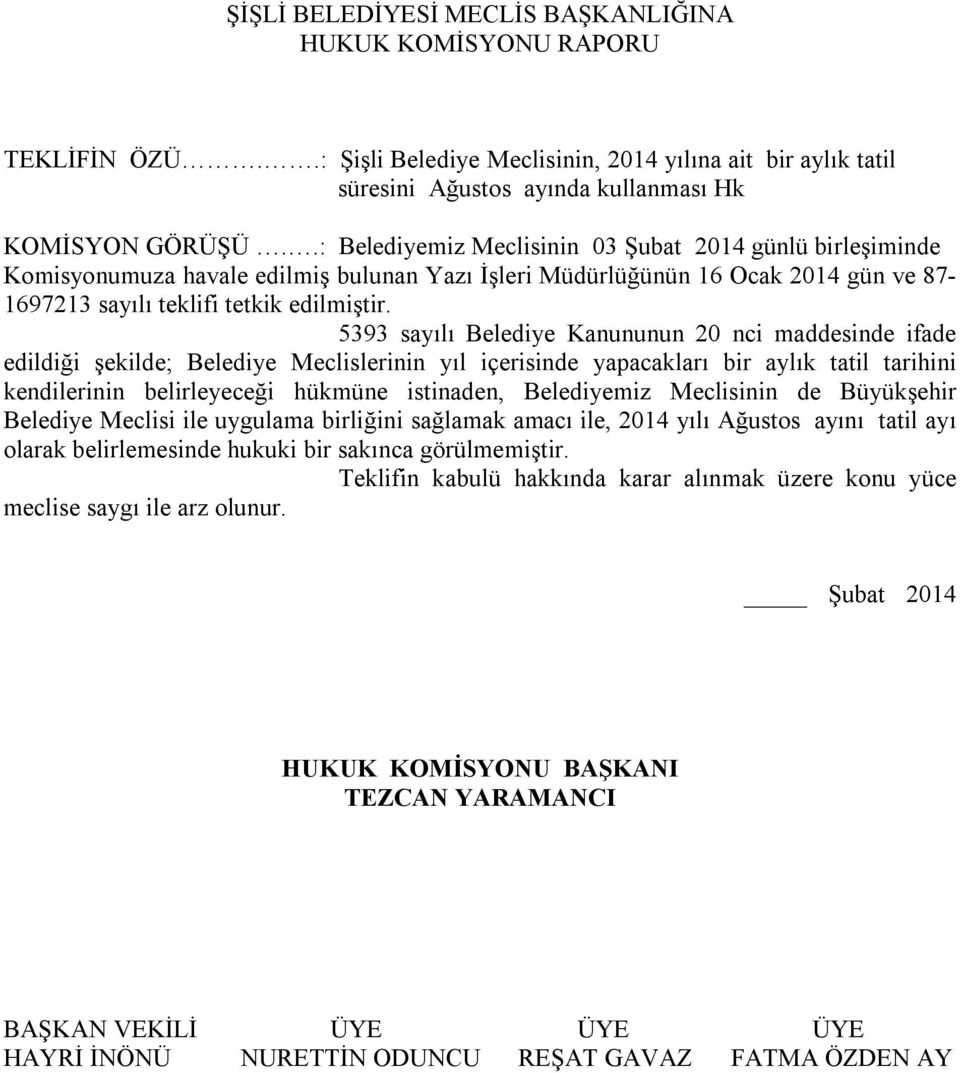 5393 sayılı Belediye Kanununun 20 nci maddesinde ifade edildiği şekilde; Belediye Meclislerinin yıl içerisinde yapacakları bir aylık tatil tarihini kendilerinin belirleyeceği hükmüne istinaden,