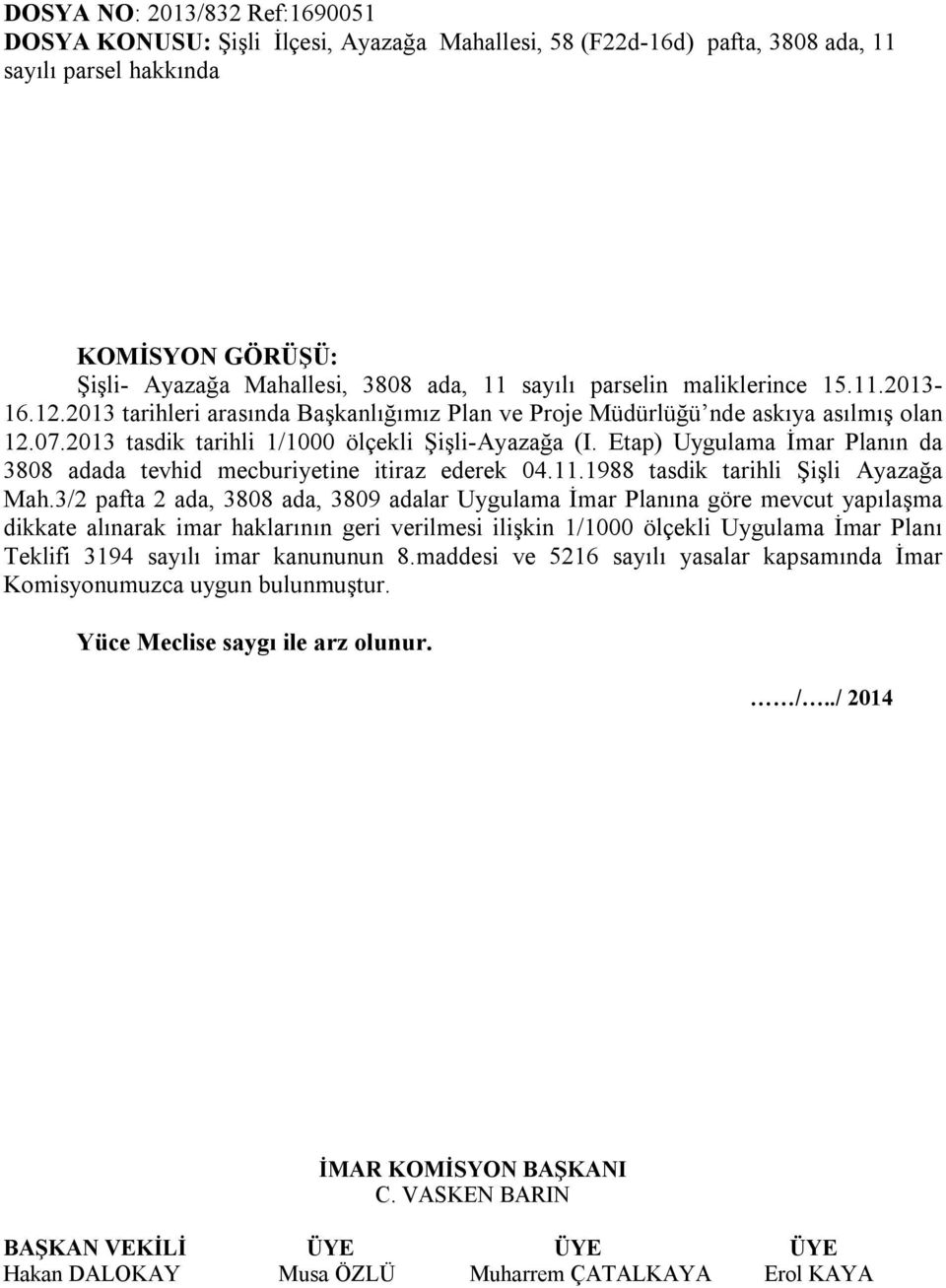 Etap) Uygulama İmar Planın da 3808 adada tevhid mecburiyetine itiraz ederek 04.11.1988 tasdik tarihli Şişli Ayazağa Mah.