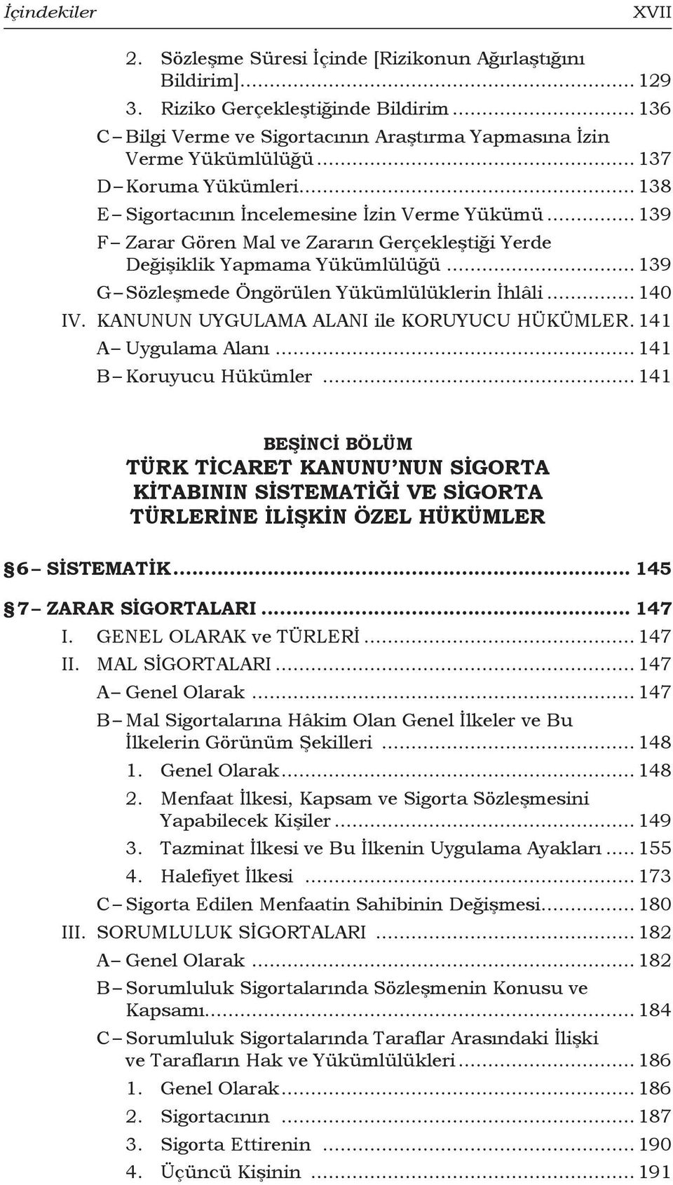 .. 139 G Sözleşmede Öngörülen Yükümlülüklerin İhlâli... 140 IV. KANUNUN UYGULAMA ALANI ile KORUYUCU HÜKÜMLER.. 141 A Uygulama Alanı... 141 B Koruyucu Hükümler.