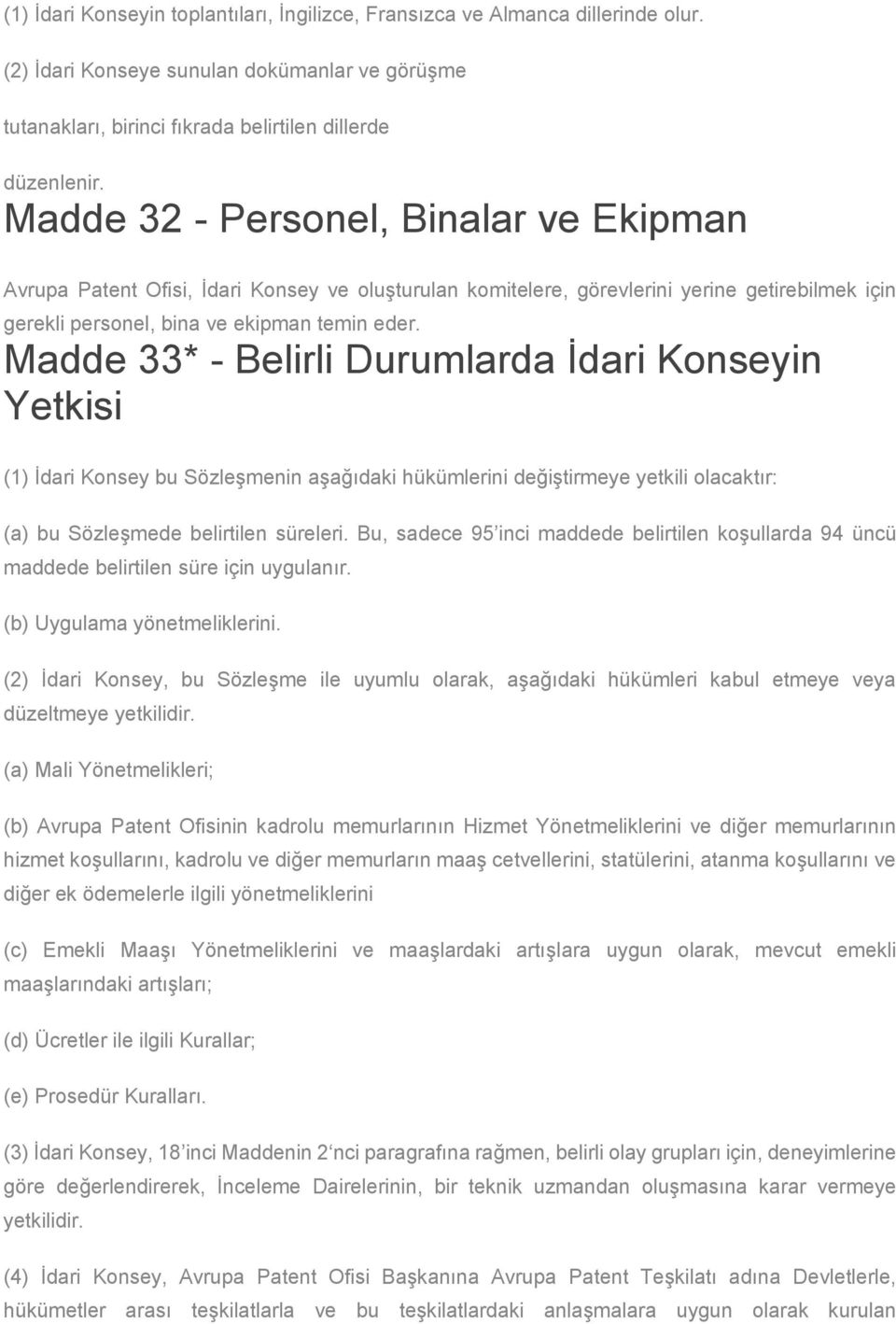 Madde 33* - Belirli Durumlarda İdari Konseyin Yetkisi (1) İdari Konsey bu Sözleşmenin aşağıdaki hükümlerini değiştirmeye yetkili olacaktır: (a) bu Sözleşmede belirtilen süreleri.