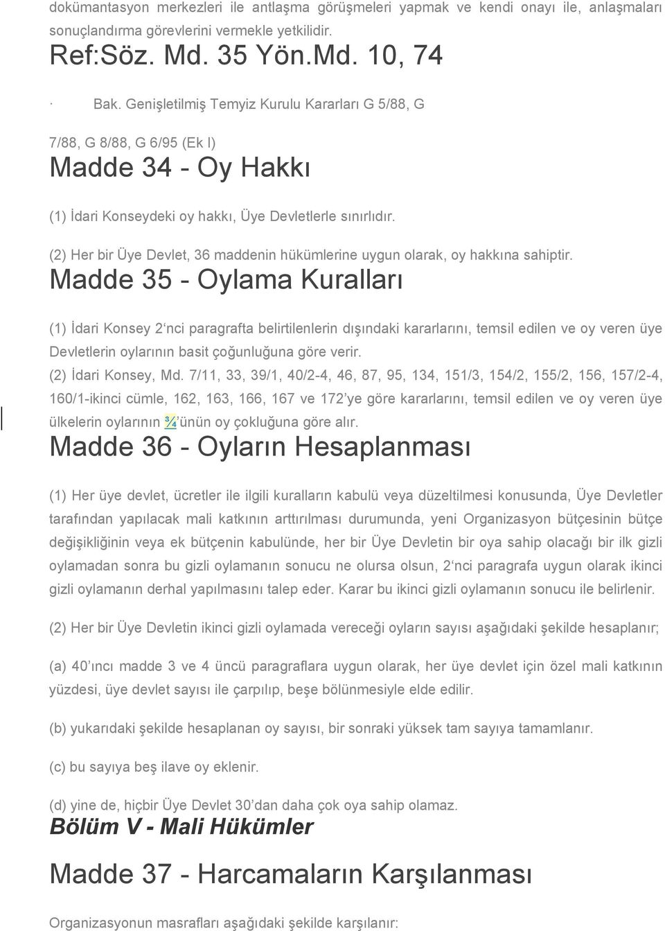 (2) Her bir Üye Devlet, 36 maddenin hükümlerine uygun olarak, oy hakkına sahiptir.