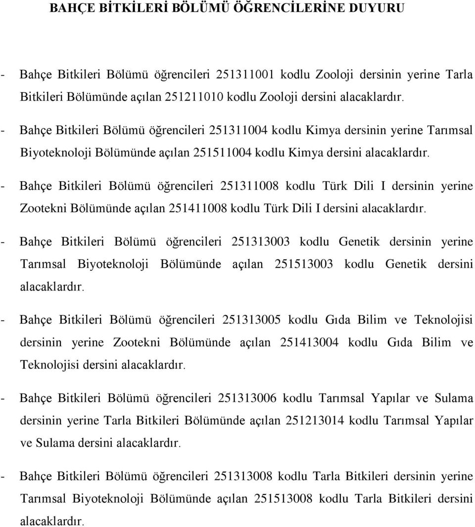 - Bahçe Bitkileri Bölümü öğrencileri 251311008 kodlu Türk Dili I dersinin yerine Zootekni Bölümünde açılan 251411008 kodlu Türk Dili I dersini.