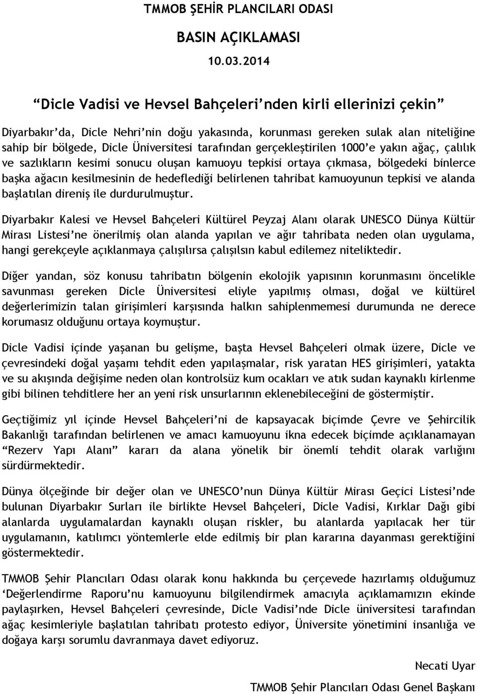 tarafından gerçekleştirilen 1000 e yakın ağaç, çalılık ve sazlıkların kesimi sonucu oluşan kamuoyu tepkisi ortaya çıkmasa, bölgedeki binlerce başka ağacın kesilmesinin de hedeflediği belirlenen