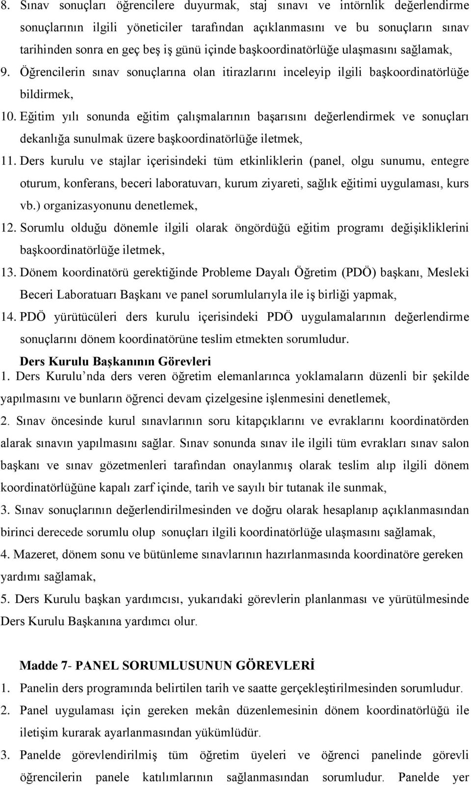 Eğitim yılı sonunda eğitim çalışmalarının başarısını değerlendirmek ve sonuçları dekanlığa sunulmak üzere başkoordinatörlüğe iletmek, 11.