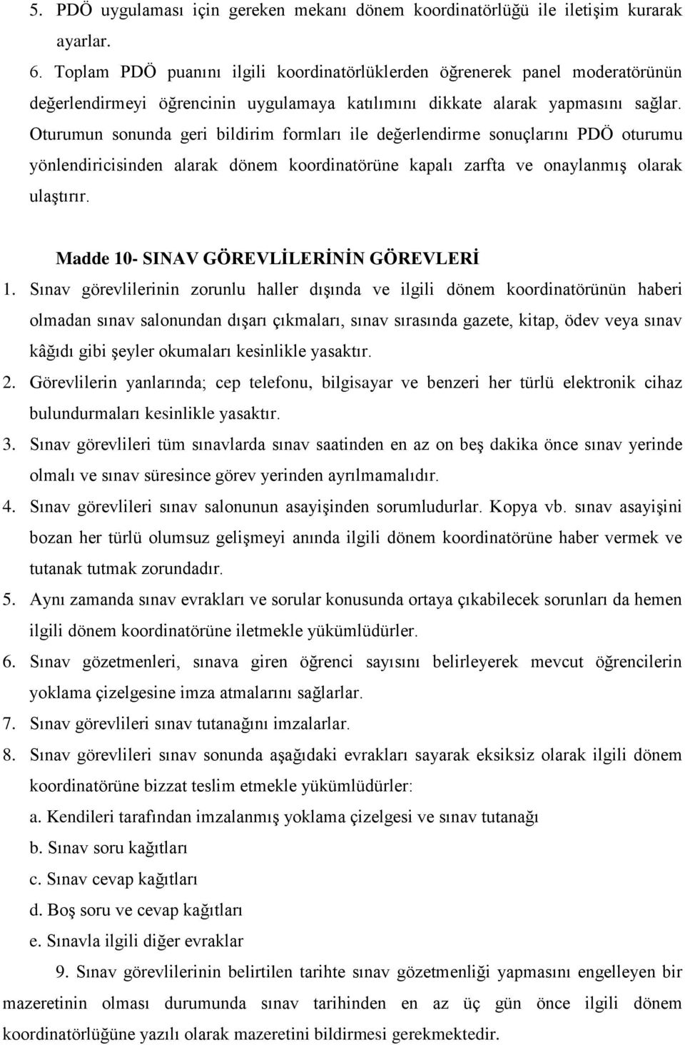 Oturumun sonunda geri bildirim formları ile değerlendirme sonuçlarını PDÖ oturumu yönlendiricisinden alarak dönem koordinatörüne kapalı zarfta ve onaylanmış olarak ulaştırır.