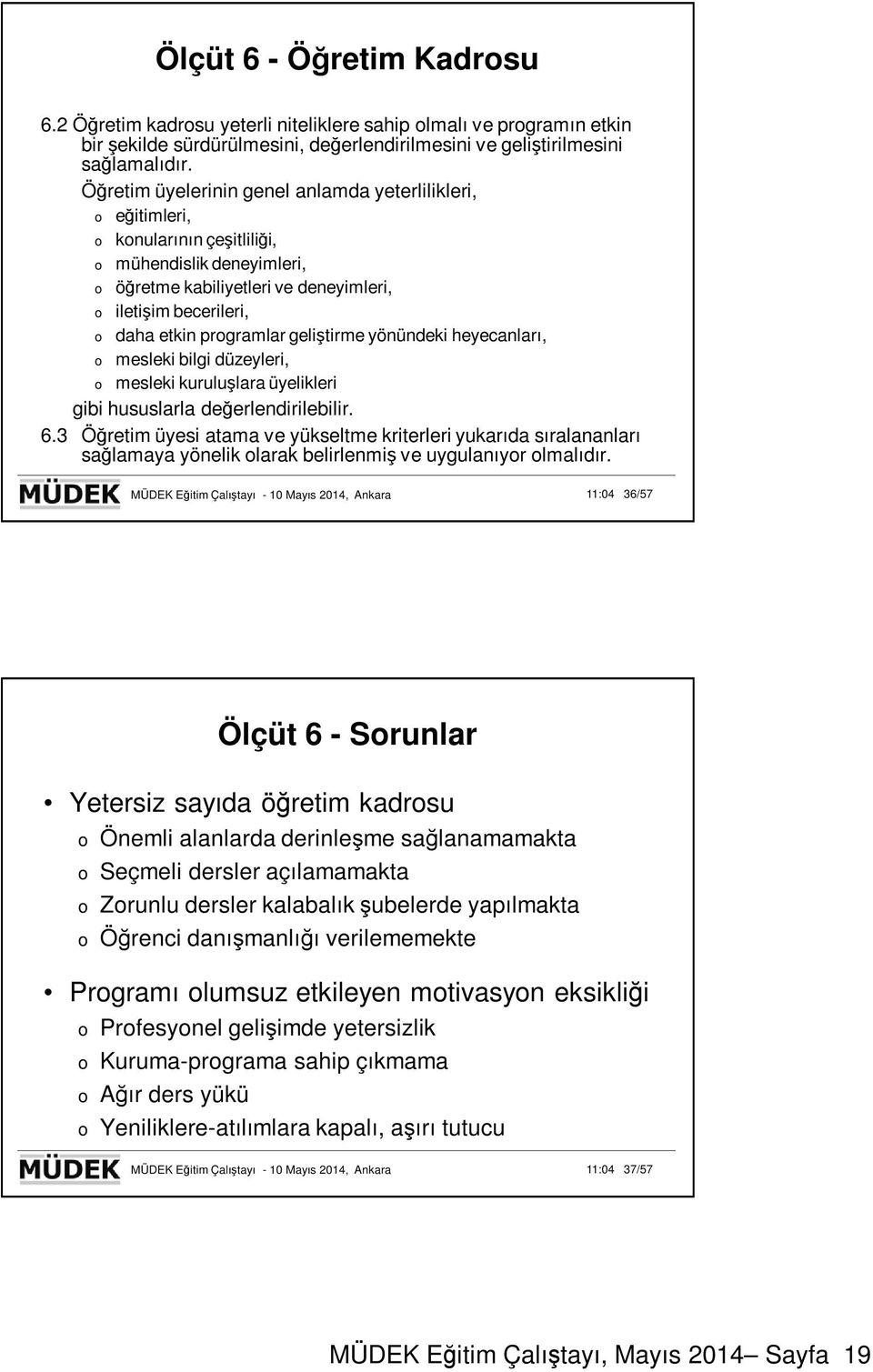 geliştirme yönündeki heyecanları, mesleki bilgi düzeyleri, mesleki kuruluşlara üyelikleri gibi hususlarla değerlendirilebilir. 6.