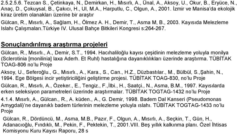 Ulusal Bahçe Bitkileri Kongresi s:264-267. Sonuçlandırılmış araştırma projeleri Gülcan, R., Mısırlı., A., Demir, S.T., 1994.