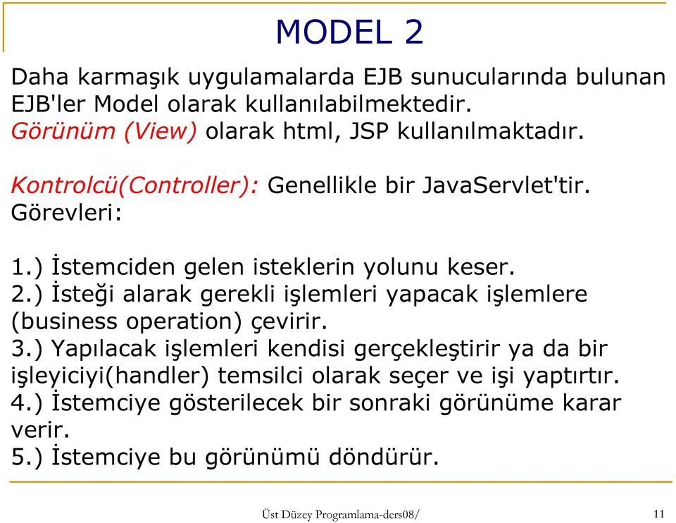 ) İstemciden gelen isteklerin yolunu keser. 2.) İsteği alarak gerekli işlemleri yapacak işlemlere (business operation) çevirir. 3.