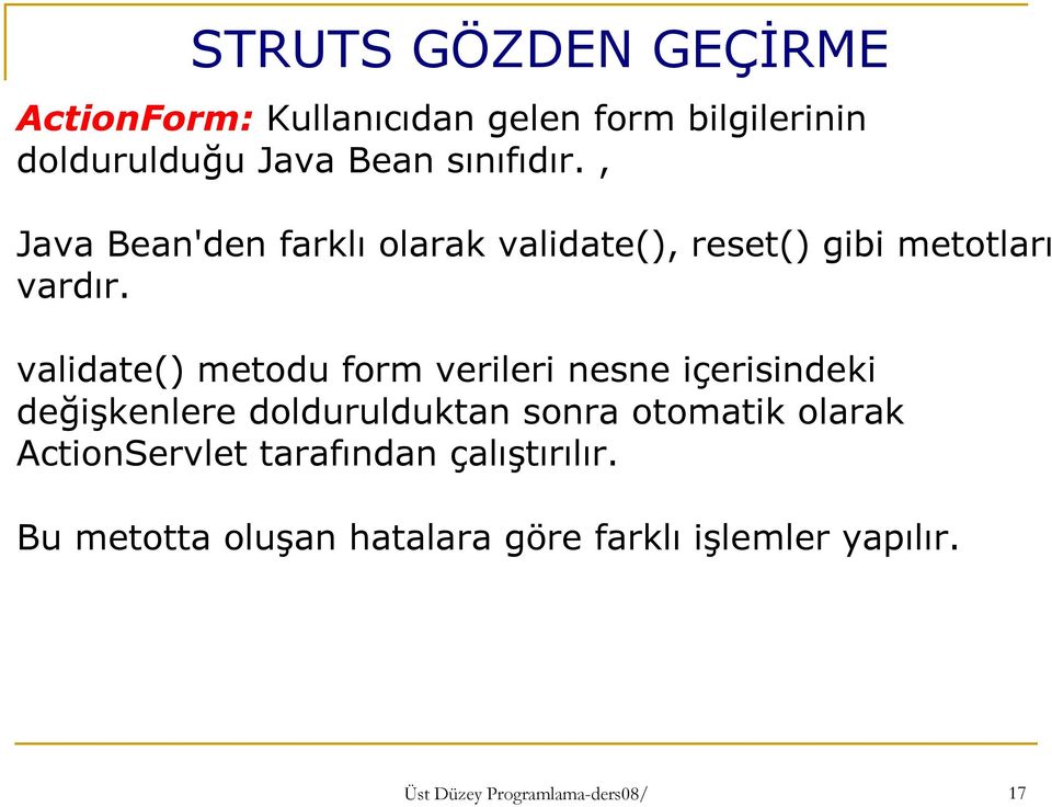 validate() metodu form verileri nesne içerisindeki değişkenlere doldurulduktan sonra otomatik olarak