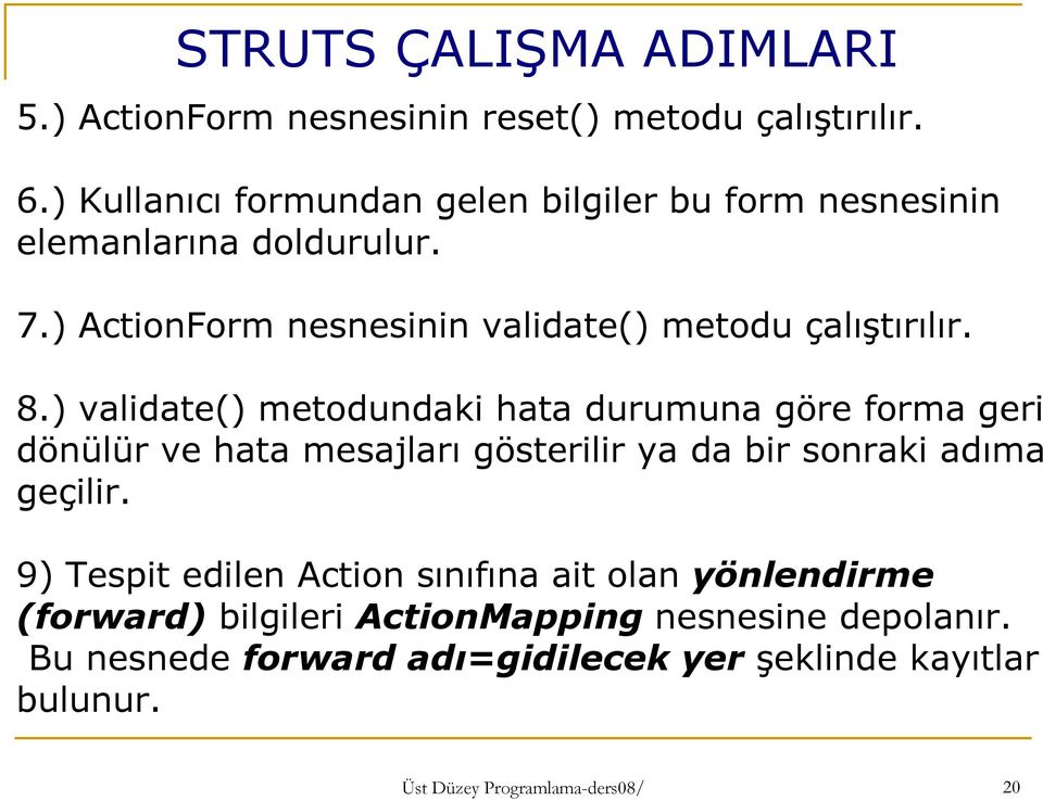 8.) validate() metodundaki hata durumuna göre forma geri dönülür ve hata mesajları gösterilir ya da bir sonraki adıma geçilir.