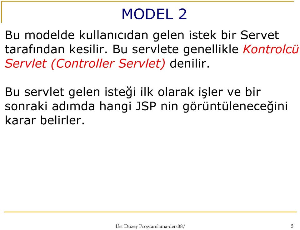 Bu servlete genellikle Kontrolcü Servlet (Controller Servlet) denilir.