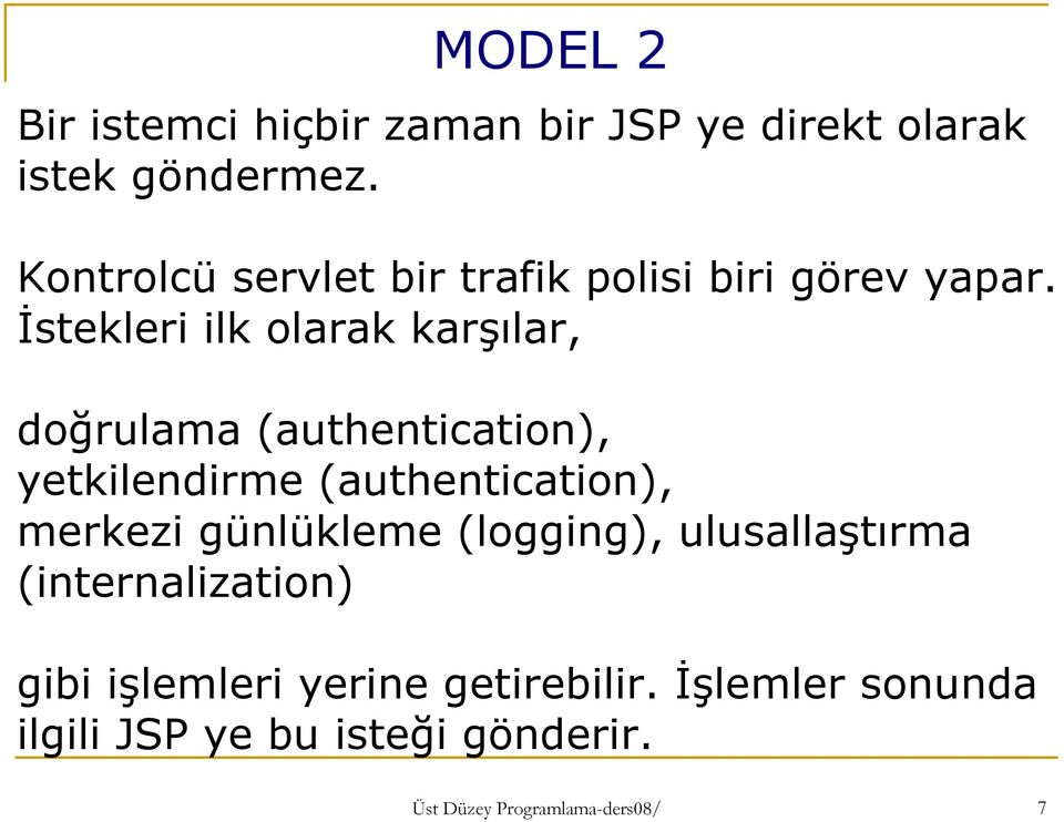 İstekleri ilk olarak karşılar, doğrulama (authentication), yetkilendirme (authentication), merkezi