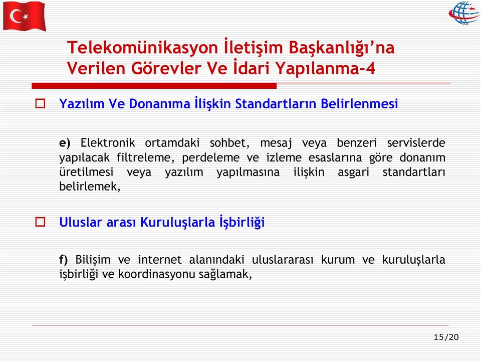 esaslarına göre donanım üretilmesi veya yazılım yapılmasına ilişkin asgari standartları belirlemek, Uluslar arası