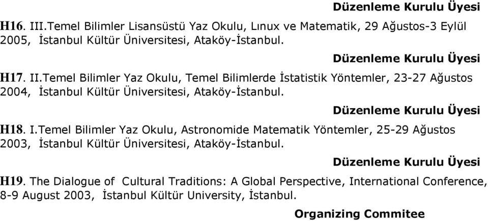 Temel Bilimler Yaz Okulu, Astronomide Matematik Yöntemler, 25-29 Ağustos 2003, İstanbul Kültür Üniversitesi, Ataköy-İstanbul. H19.