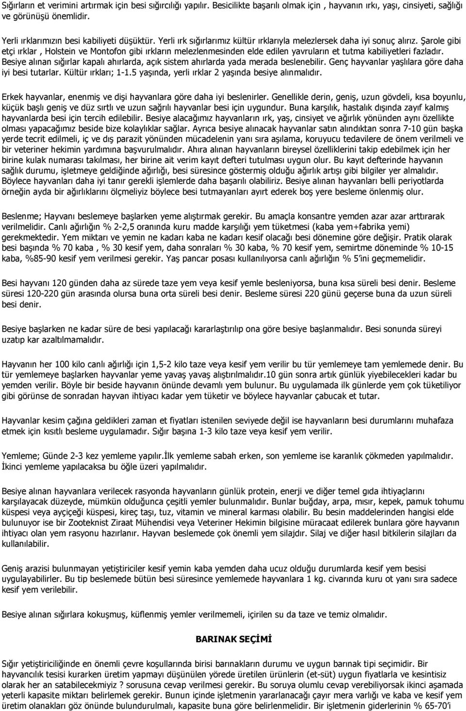 Şarole gibi etçi ırklar, Holstein ve Montofon gibi ırkların melezlenmesinden elde edilen yavruların et tutma kabiliyetleri fazladır.