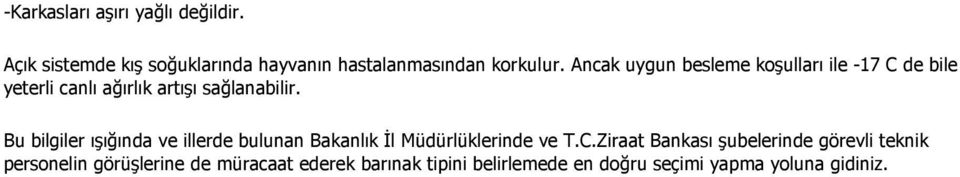 Bu bilgiler ışığında ve illerde bulunan Bakanlık İl Müdürlüklerinde ve T.C.