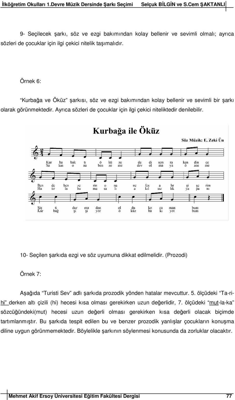 10- Seçilen şarkıda ezgi ve söz uyumuna dikkat edilmelidir. (Prozodi) Örnek 7: Aşağıda Turisti Sev adlı şarkıda prozodik yönden hatalar mevcuttur. 5.
