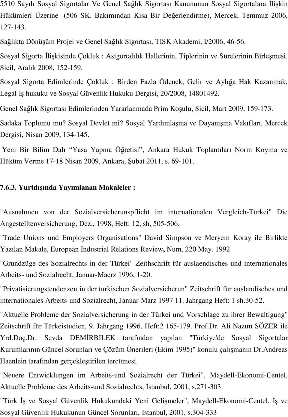 Sosyal Sigorta Đlişkisinde Çokluk : Asigortalılık Hallerinin, Tiplerinin ve Sürelerinin Birleşmesi, Sicil, Aralık 2008, 152-159.