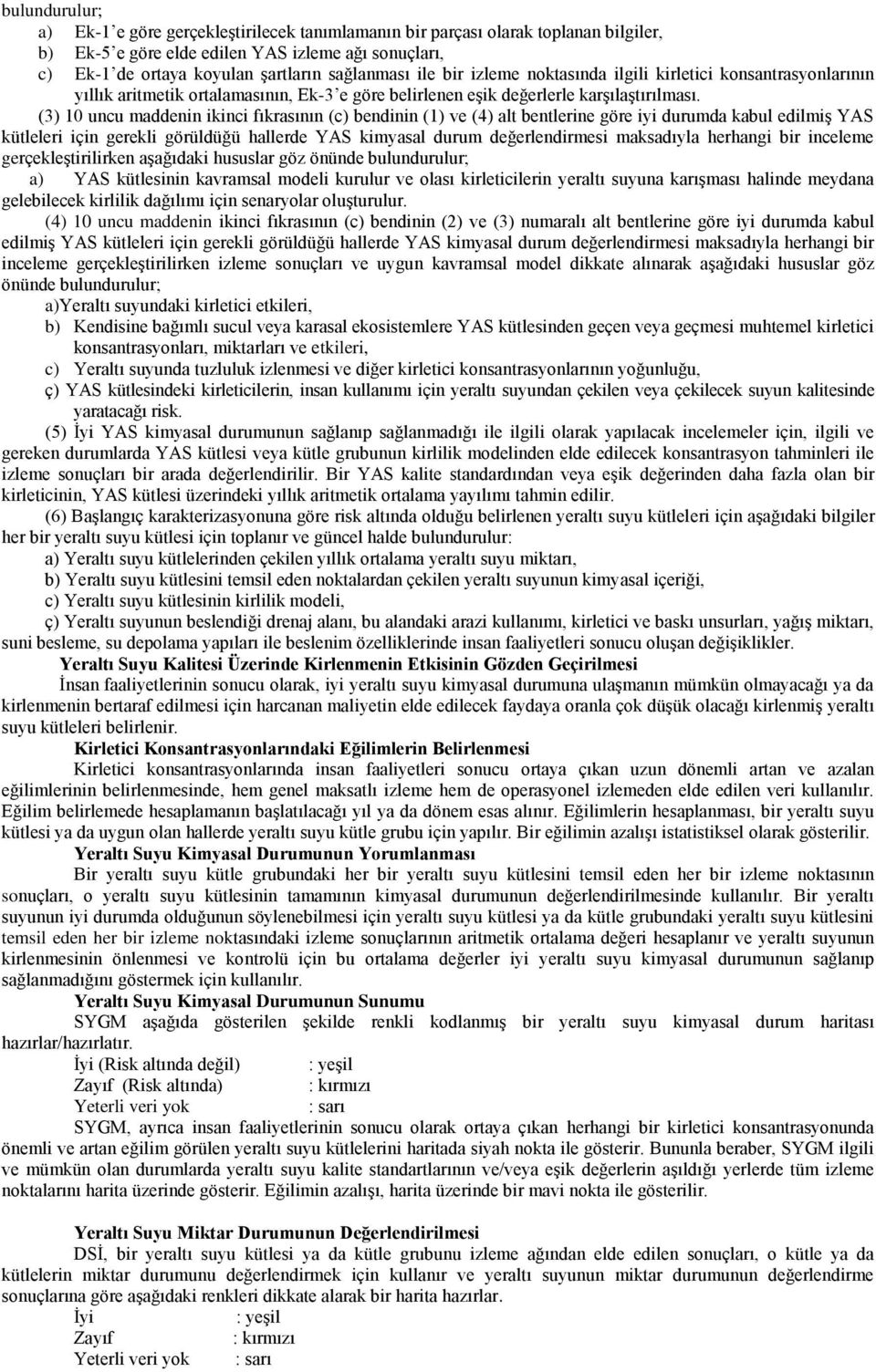 (3) 10 uncu maddenin ikinci fıkrasının (c) bendinin (1) ve (4) alt bentlerine göre iyi durumda kabul edilmiş YAS kütleleri için gerekli görüldüğü hallerde YAS kimyasal durum değerlendirmesi