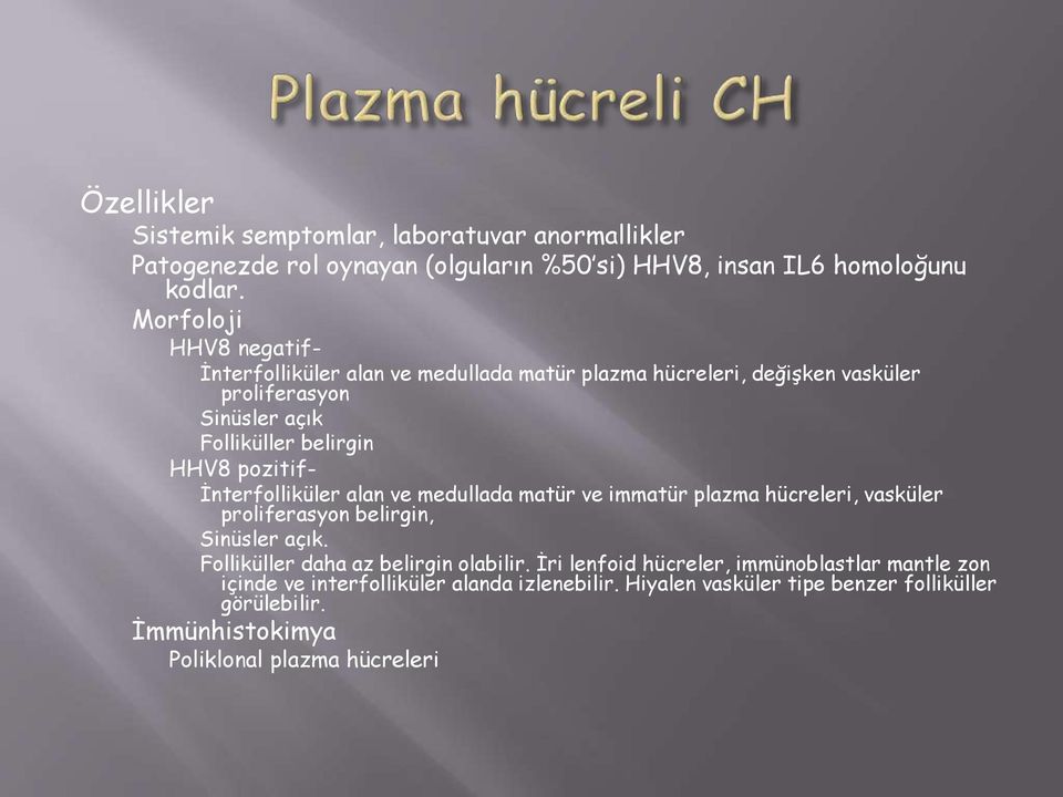 pozitif- İnterfolliküler alan ve medullada matür ve immatür plazma hücreleri, vasküler proliferasyon belirgin, Sinüsler açık.