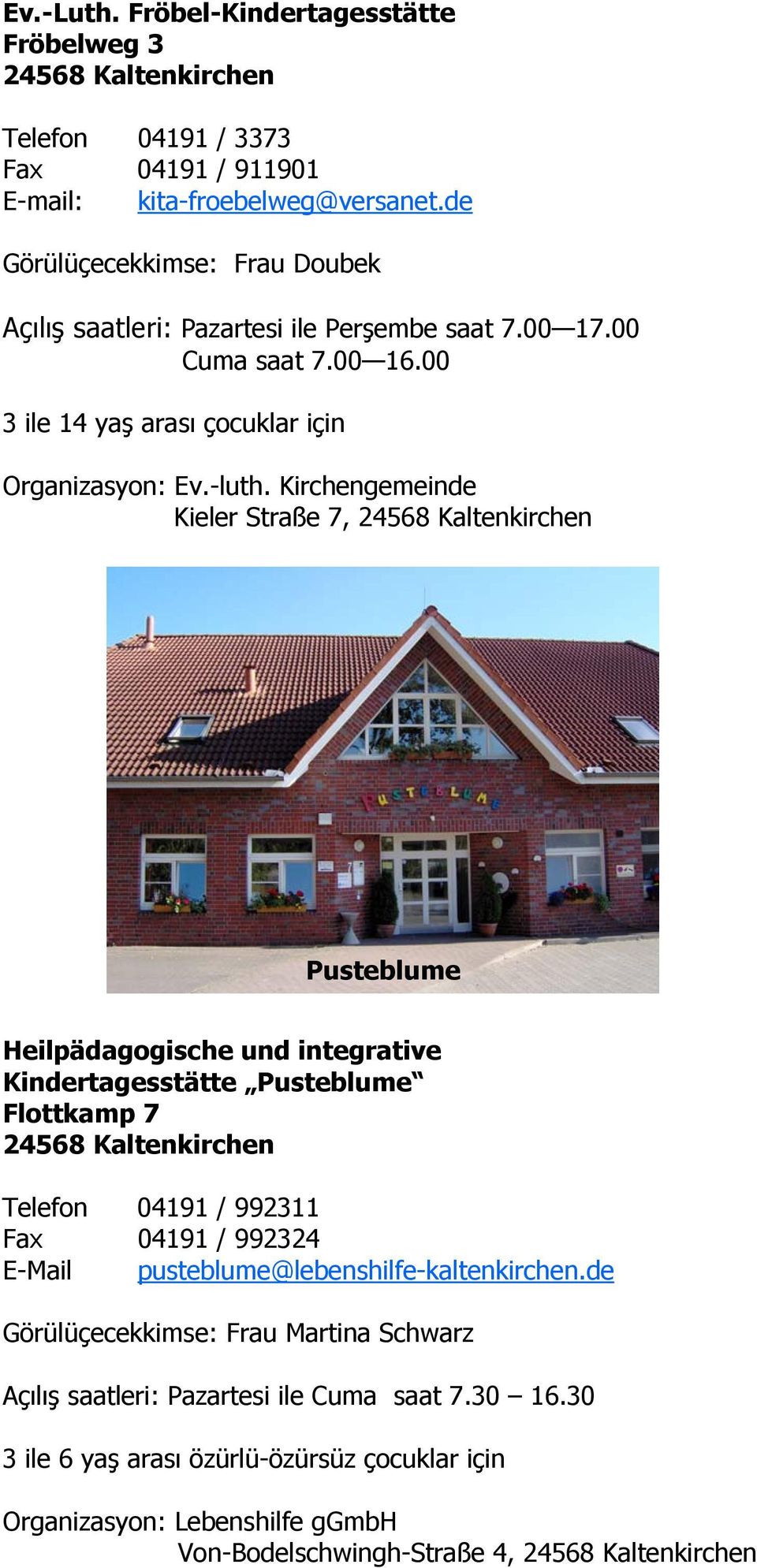 Kirchengemeinde Kieler Straße 7, Pusteblume Heilpädagogische und integrative Kindertagesstätte Pusteblume Flottkamp 7 Telefon 04191 / 992311 Fax 04191 / 992324 E-Mail