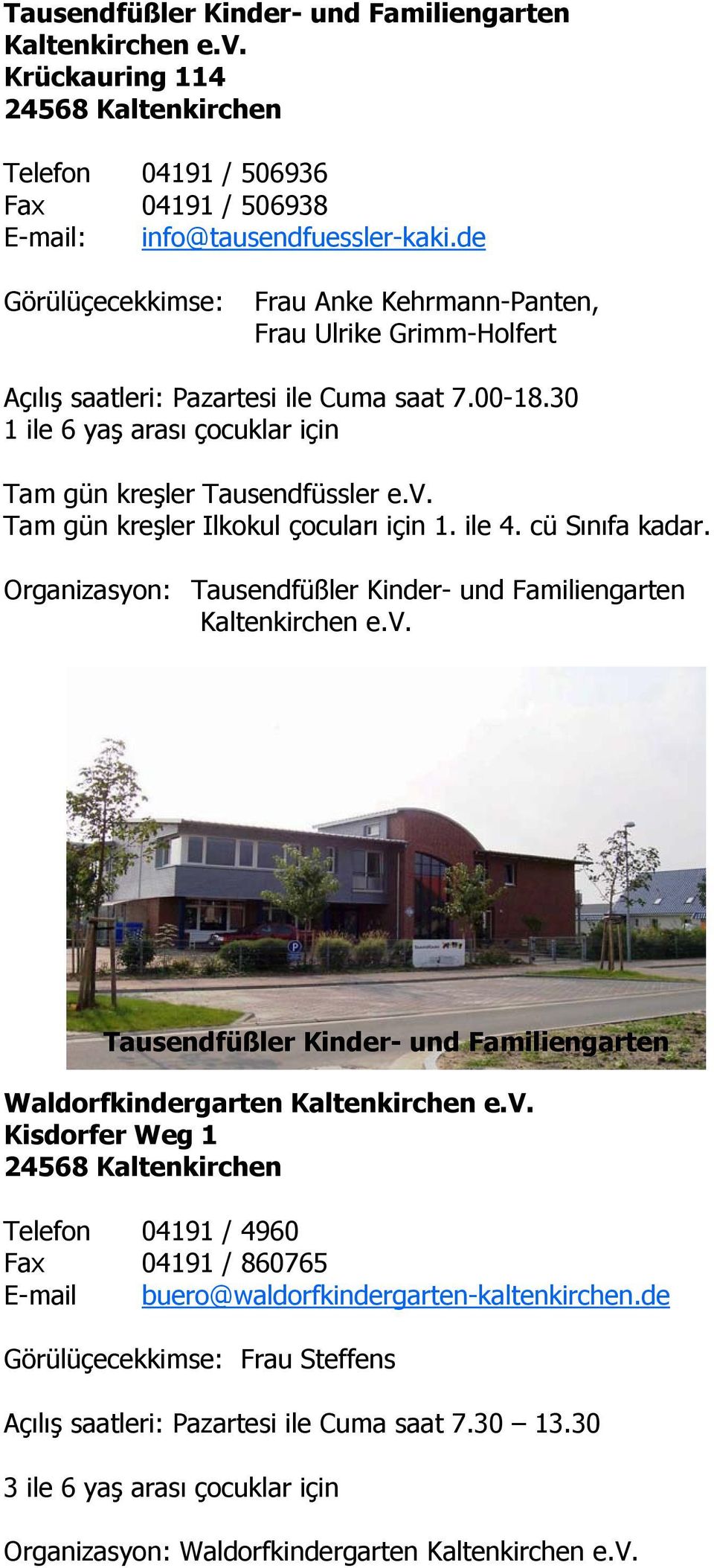 Tam gün kreşler Ilkokul çocuları için 1. ile 4. cü Sınıfa kadar. Organizasyon: Tausendfüßler Kinder- und Familiengarten Kaltenkirchen e.v.