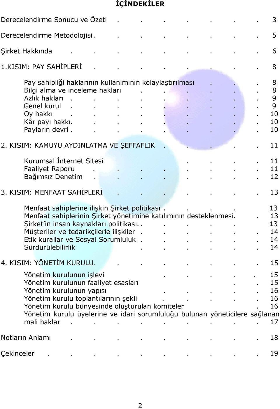 KISIM: KAMUYU AYDINLATMA VE ŞEFFAFLIK..... 11 Kurumsal İnternet Sitesi.... 11 Faaliyet Raporu........ 11 Bağımsız Denetim........ 12 3. KISIM: MENFAAT SAHİPLERİ.