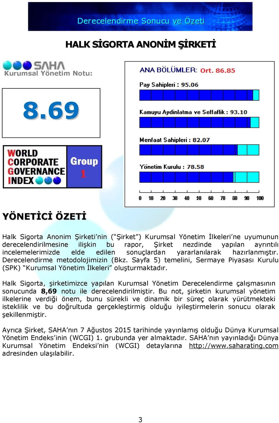 edilen sonuçlardan yararlanılarak hazırlanmıştır. Derecelendirme metodolojimizin (Bkz. Sayfa 5) temelini, Sermaye Piyasası Kurulu (SPK) Kurumsal Yönetim İlkeleri oluşturmaktadır.