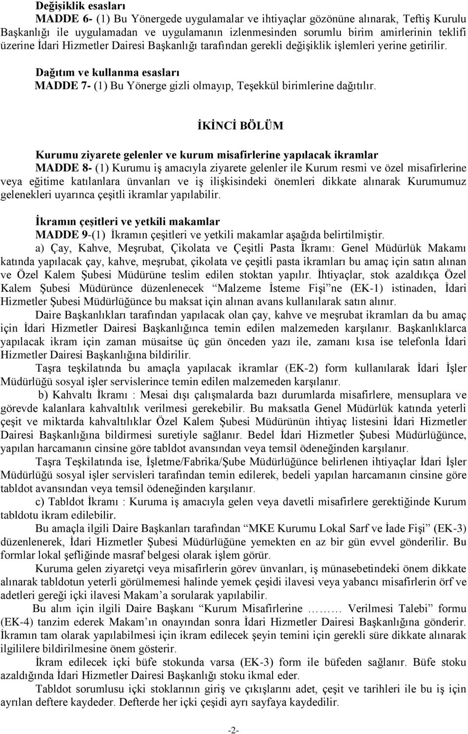 İKİNCİ BÖLÜM Kurumu ziyarete gelenler ve kurum misafirlerine yapılacak ikramlar MADDE 8- (1) Kurumu iş amacıyla ziyarete gelenler ile Kurum resmi ve özel misafirlerine veya eğitime katılanlara