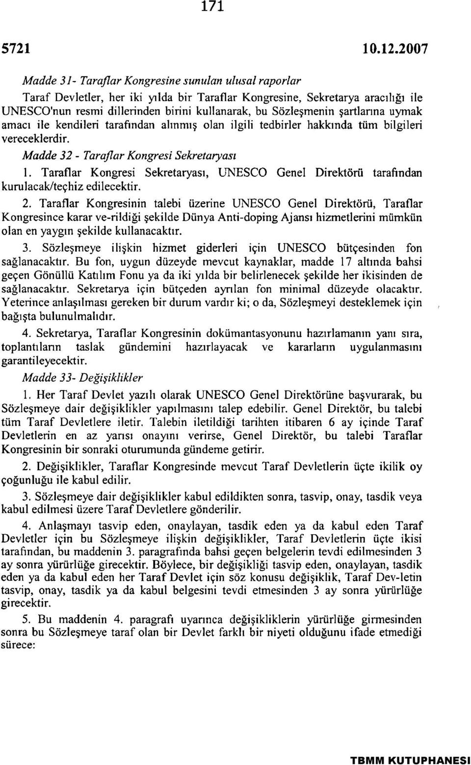 Taraflar Kongresi Sekretaryası, UNESCO Genel Direktörü tarafından kurulacak/teçhiz edilecektir. 2.