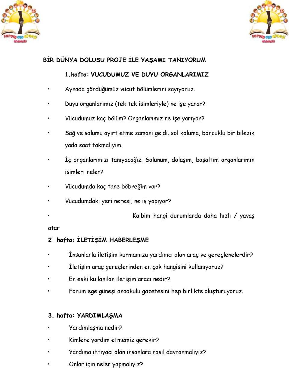 Solunum, dolaşım, boşaltım organlarımın isimleri neler? Vücudumda kaç tane böbreğim var? Vücudumdaki yeri neresi, ne iş yapıyor? Kalbim hangi durumlarda daha hızlı / yavaş atar 2.