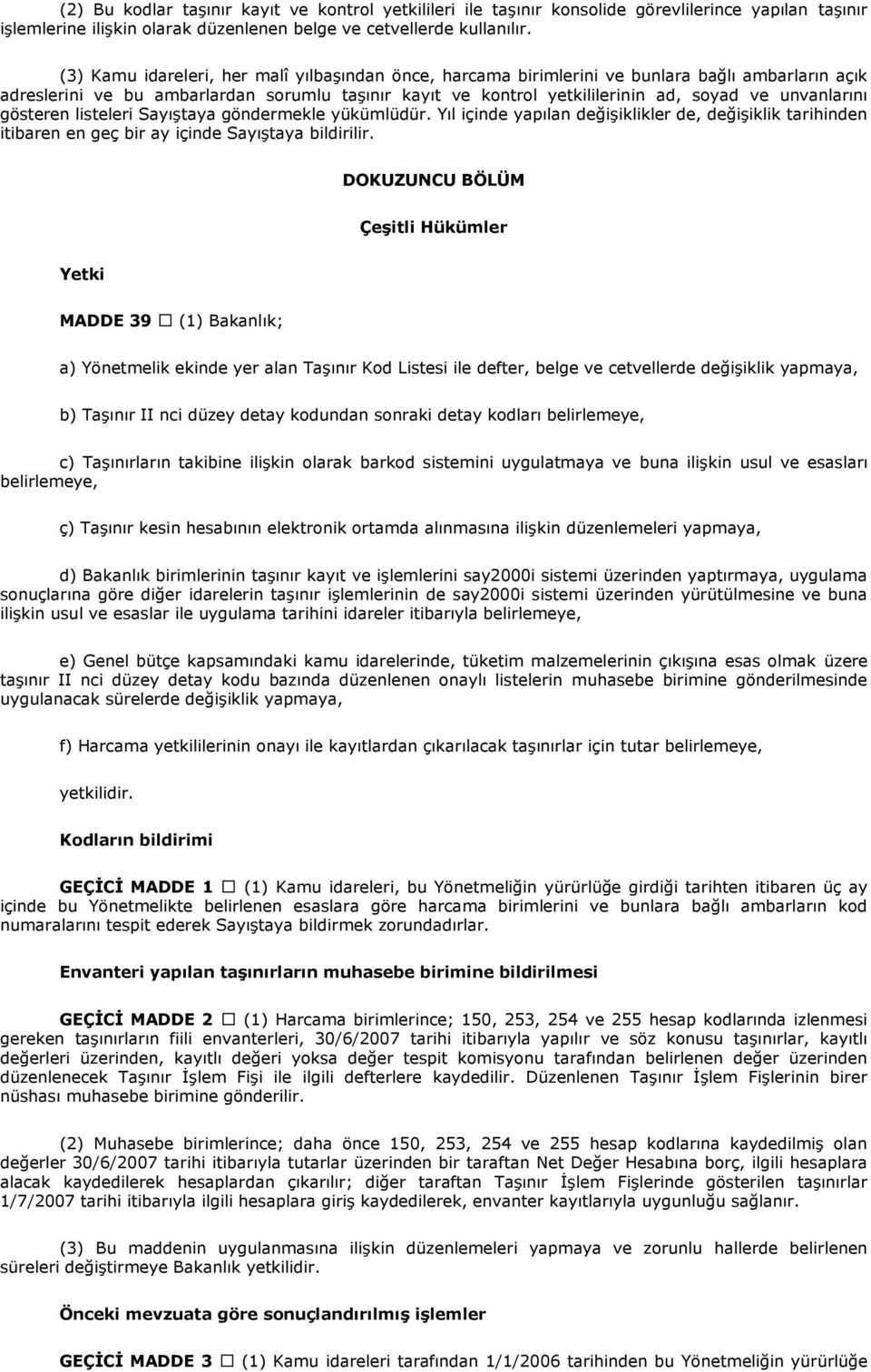 unvanlarını gösteren listeleri Sayıştaya göndermekle yükümlüdür. Yıl içinde yapılan değişiklikler de, değişiklik tarihinden itibaren en geç bir ay içinde Sayıştaya bildirilir.