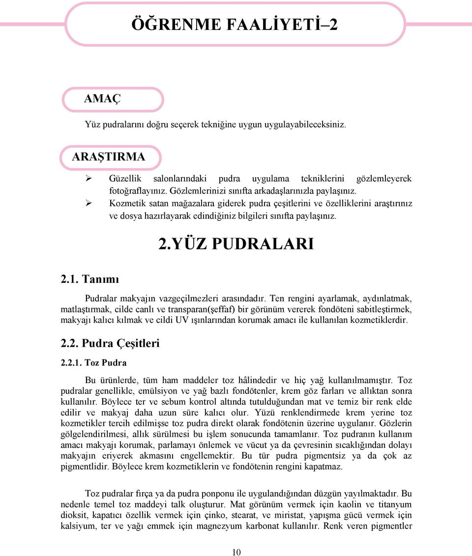 Kozmetik satan mağazalara giderek pudra çeşitlerini ve özelliklerini araştırınız ve dosya hazırlayarak edindiğiniz bilgileri sınıfta paylaşınız. 2.1. Tanımı 2.