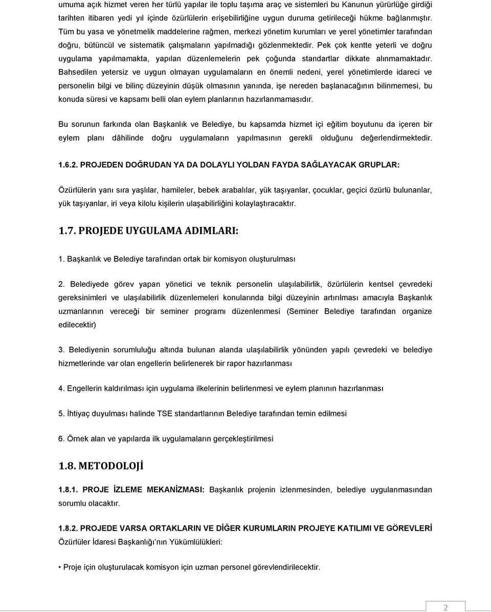 Pek çok kentte yeterli ve doğru uygulama yapılmamakta, yapılan düzenlemelerin pek çoğunda standartlar dikkate alınmamaktadır.