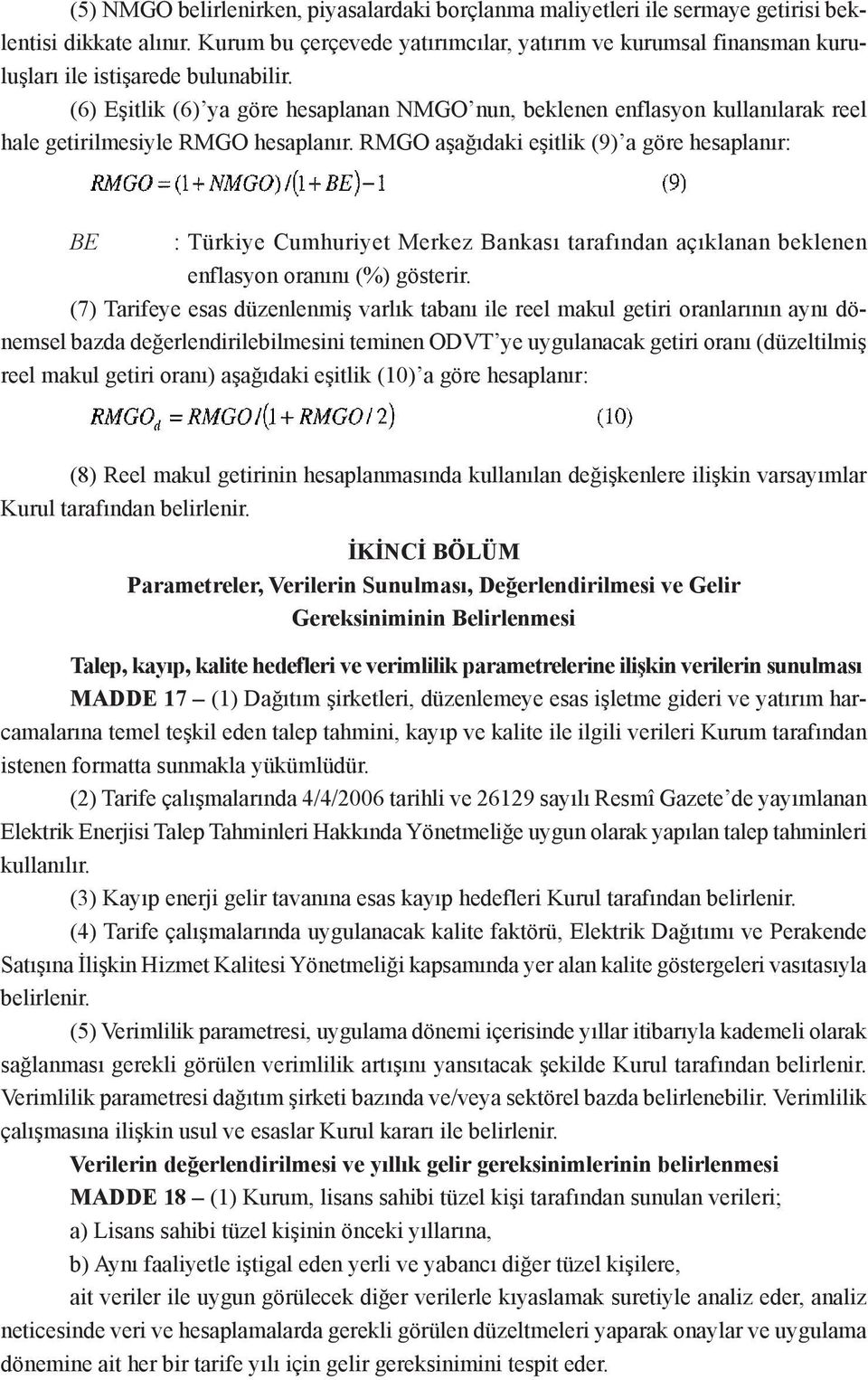 (6) Eşitlik (6) ya göre hesaplanan NMGO nun, beklenen enflasyon kullanılarak reel hale getirilmesiyle RMGO hesaplanır.