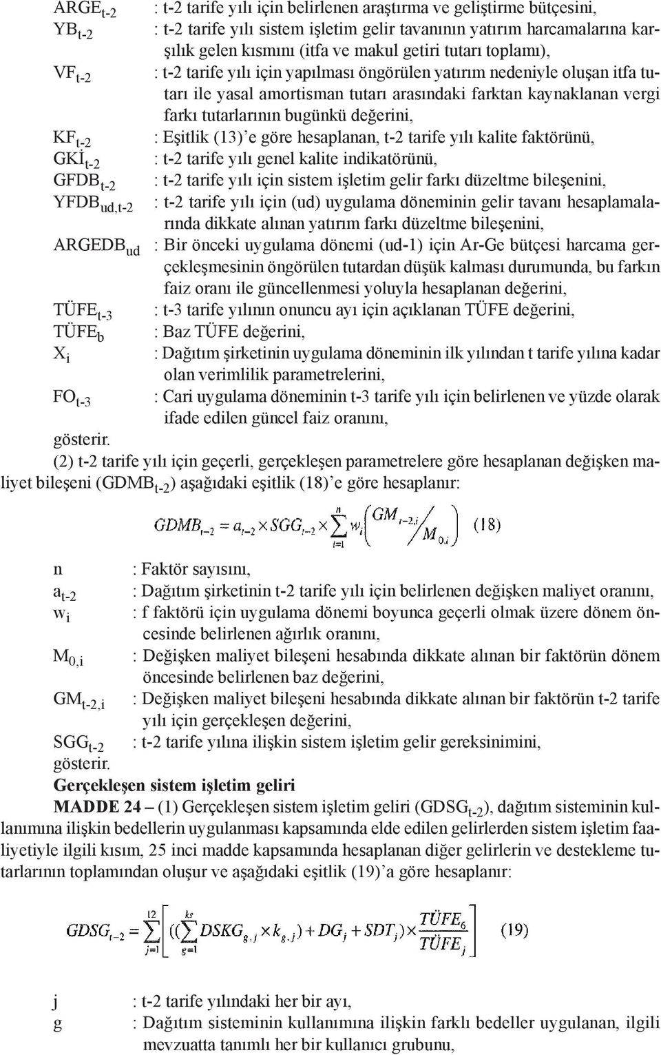 amortisman tutarı arasındaki farktan kaynaklanan vergi farkı tutarlarının bugünkü değerini, : Eşitlik (13) e göre hesaplanan, t-2 tarife yılı kalite faktörünü, : t-2 tarife yılı genel kalite