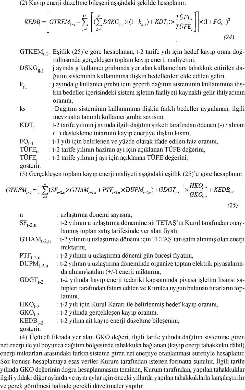 için geçerli dağıtım sisteminin kullanımına ilişkin bedeller içerisindeki sistem işletim faaliyeti kaynaklı gelir ihtiyacının oranını, ks : Dağıtım sisteminin kullanımına ilişkin farklı bedeller